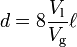 d = 8\frac {
V_ {
\rm l}
}
{
V_ {
\rm g}
}
\el