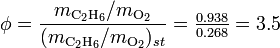  \phi = \frac{m_{\rm C_2H_6}/m_{\rm O_2}}{(m_{\rm C_2H_6}/m_{\rm O_2})_{st}} = \tfrac{0.938}{0.268} = 3.5 