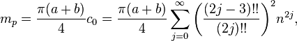 m_p = \frac {
\pi (a b)}
4 c_0 = \frac {
\pi (a b)}
4 \sum_ {
j 0}
^\infty \bigl (\frac {
(2j-3)!
!
}
{
(2j)!
!
}
\bigr)^ 2-n^ {
2j}
,