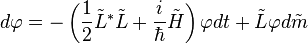 d\varphi-\left (\frac {
1}
{
2}
\tilde L^\ast\tilde L+\frac {
mi}
{
\hbar}
\tilde H\right) \varfi dt+\tilde L\varphi-d\tilde m