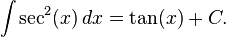 \int \sec^2(x)\,dx = \tan(x)+ C.