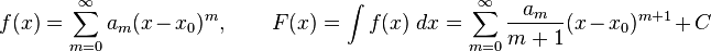 f(x) = \sum_{m=0}^\infty a_m (x-x_0)^m, \qquad 
F(x) = \int f(x)\ dx = \sum_{m=0}^\infty \frac{a_m}{m+1}(x-x_0)^{m+1} + C