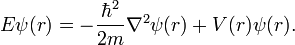 {E}\psi(r) = - {\hbar^2 \over 2m} \nabla^2 \psi(r) + V(r) \psi(r).