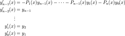 
\begin{align}
y_{n-1}'(x) &= -P_1(x) y_{n-1}(x) - \dots - P_{n-1}(x) y_1(x) - P_n(x) y_0(x)\\
y_{n-2}'(x) &= y_{n-1}\\
\vdots\\
y_{1}'(x) &= y_{2}\\
y_{0}'(x) &= y_{1}\\
\end{align}
