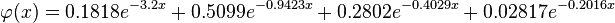 \varfi (x) = 0.1818e^ {
-3.2x}
+0.5099e^ {
-0.9423x}
+0.2802e^ {
-0.4029x}
+0.02817e^ {
-0.2016x}