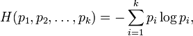 H (p_1, p_2, \ldots, p_k) = \sum_ {
i 1}
^ k-p_i \log p_i,