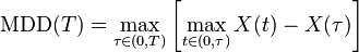 \tekst {
MDD}
(T) \max_ {
\taŭ\in (0, T)}
\left [\maks_ {
t \in (0, \taŭ)}
X (t) - X (\taŭ) \right]