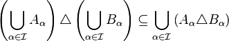 \left (\bigkup_ {
\alfa\in\matcal {
mi}
}
A_\alpha\right) \triangle\left (\bigkup_ {
\alfa\in\matcal {
mi}
}
B_\alpha\right) \subseteq\bigkup_ {
\alfa\in\matcal {
mi}
}
\left (A_\alpha\triangle B_\alpha\right)