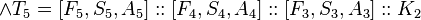 [m, D, V, K_5] \and T_5 = [F_5, S_5, A_5]:: [F_4, S_4, A_4]:: [F_3, S_3, A_3]:: K_2