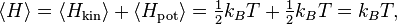 \langle H \rangle = \langle H_ {
\tekst {
familio}
}
\rangle + \langle H_ {
\tekst {
poto}
}
\rangle = \tfrac {
1}
{
2}
k_B T + \tfrac {
1}
{
2}
k_B T = k_B T,