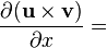 \frac{\partial (\mathbf{u} \times \mathbf{v})}{\partial x}  =