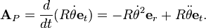 \tekstbf {
A}
_P = \frac {
d}
{
dt}
(R\dot {
\theta}
\tekstbf {
e}
_t) = - R\dot {
\theta}
^2\tekstbf {
e}
_r + R\ddot {
\theta}
\tekstbf {
e}
_t.