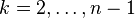 k = 2,\ldots,n-1