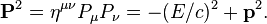 \mathbf{P}^2 = \eta^{\mu\nu}P_\mu P_\nu = -(E/c)^2 + \mathbf{p}^2 .