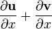 \frac{\partial \mathbf{u}}{\partial x} + \frac{\partial \mathbf{v}}{\partial x}