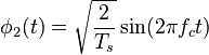 \phi_2(t) = \sqrt{\frac{2}{T_s}} \sin (2 \pi f_c t) 