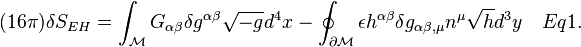 (16 \pi) \delta S_ {
EEH}
= \int_\matcal {
M}
G_ {
\alpha \beta}
\delta g^ {
\alpha \beta}
\sqrt {
- g}
d^4ks - \oint_ {
\partial \matcal {
M}
}
\epsilon h^ {
\alpha \beta}
\delta g_ {
\alpha \beta, \mu}
n^\mu \sqrt {
h}
d^3 y \kvad Eq 1.