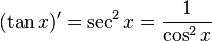  (\tan x)' = \sec^2 x = { 1 \over \cos^2 x} \,