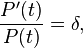 \frac {
P' (t)}
{
P (t)}
= \delta,