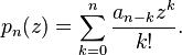 p_n (z) = \sum_ {
k 0}
^ n \frac {
a_ {
n-k}
z^k}
{
k!
}
.