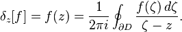 \delta_z[f] = f(z) = \frac{1}{2\pi i} \oint_{\partial D} \frac{f(\zeta)\,d\zeta}{\zeta-z}.