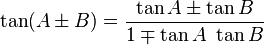 \tan (A \pm B) = \frac{ \tan A \pm \tan B }{ 1 \mp \tan A\ \tan B}