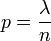 p=\frac {
\lambda}
{
n}