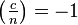 \left (\tfrac {
c}
{
n}
\right) =- 1