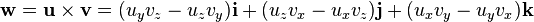 
   \mathbf w =
   \mathbf u \times \mathbf v = 
   (u_yv_z-u_zv_y)\mathbf i + (u_zv_x-u_xv_z) \mathbf j + (u_xv_y-u_yv_x) \mathbf k
