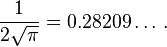 \frac {
1}
{
2\sqrt {
\pi}
}
' 0.28209\dots\' 