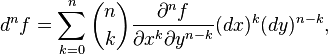 d^nf = \sum_ {
k 0}
^ n \binom {
n}
{
k}
\frac {
\partial^n f}
{
\partial ks^k \partial i^ {
n-k}
}
(dks)^ k (dy)^ {
n-k}
,