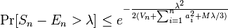 \Pr [S_n - E_n> \lambda] \leq e^ {
\frac {
\lambda^2}
{
2 (V_n-+ \sum_ {
i 1}
^ n a_i^2+M\lambda/3)}
}