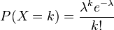 P(X=k)=\frac{\lambda^k e^{-\lambda}}{k!}