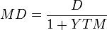  MD =  
\frac 
{D}
{1+YTM}