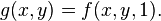 g (x, y) = f (x, y, 1).
'\' 