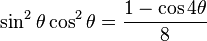 \sin^2\theta \cos^2\theta = \frac{1 - \cos 4\theta}{8}