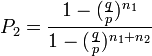 P_2 \frac {
1 - (\frac {
q}
{
p}
)
^ {
n_1}
}
{
1 - (\frac {
q}
{
p}
)
^ {
n_1+n_2}
}