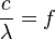 \frac {
c}
{
\lambda}
= f