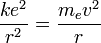 {\frac {ke^{2}}{r^{2}}}={\frac {m_{e}v^{2}}{r}}\,