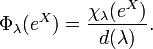 \Phi_\lambda (e^X) = {
\chi_\lambda (e^X) \over d (\lambda)}
.