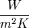 \frac {
W}
{
m^2K}