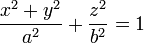 frac {x^2 + y^2}{a^2} + frac{z^2}{b^2} = 1