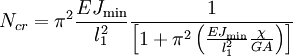 N_{cr} = pi^2 frac{EJ_{min}}{l^2_1} frac{1}{left[ 1 +pi^2 left( frac{EJ_{min}}{l^2_1} frac{chi}{GA} right)right]}