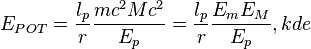 
E_{POT}=\frac{l_p}{r}\frac{mc^2 Mc^2}{E_p}=\frac{l_p}{r}\frac{E_m E_M}{E_p},kde
