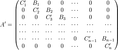 A' = \begin{pmatrix} C_1' & B_1 & 0   & 0   & \cdots & 0 & 0
                         \\ 0 & C_2' & B_2 & 0   & \cdots & 0 & 0
                         \\ 0 & 0 & C_3' & B_3 & \cdots & 0 & 0 
                         \\ \cdots & \cdots & \cdots & \cdots & \cdots & \cdots & \cdots 
                         \\ \cdots & \cdots & \cdots & \cdots & \cdots & \cdots & \cdots 
                         \\ \cdots & \cdots & \cdots & \cdots & 0 & C'_{n-1} & B_{n-1}
                         \\ 0 & 0 & 0 & 0 & \cdots & 0 & C_{n}'
            \end{pmatrix}
  