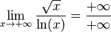 
  \lim_{x \to +\infty} \frac{\sqrt{x}}{\ln(x)} =
  \frac {+\infty}{+\infty}
