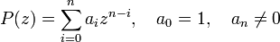 P (z) \sum _ {
i 0}
^ {
n}
a_ {
mi}
z^ {
n-I}
, \kvad a_ {
0}
= 1, \kvad a_ {
n}
\neq 0