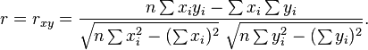 r = r_{xy} =\frac{n\sum x_iy_i-\sum x_i\sum y_i}
{\sqrt{n\sum x_i^2-(\sum x_i)^2}~\sqrt{n\sum y_i^2-(\sum y_i)^2}}.
