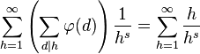 \sum_{h=1}^\infty \left(\sum_{d|h} \varphi(d)\right) \frac{1}{h^s} = \sum_{h=1}^\infty \ frac{h}{h^s}