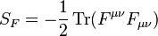 S_F=- \frac{1}{2}\operatorname{Tr}(F^{\mu \nu} F_{\mu \nu})